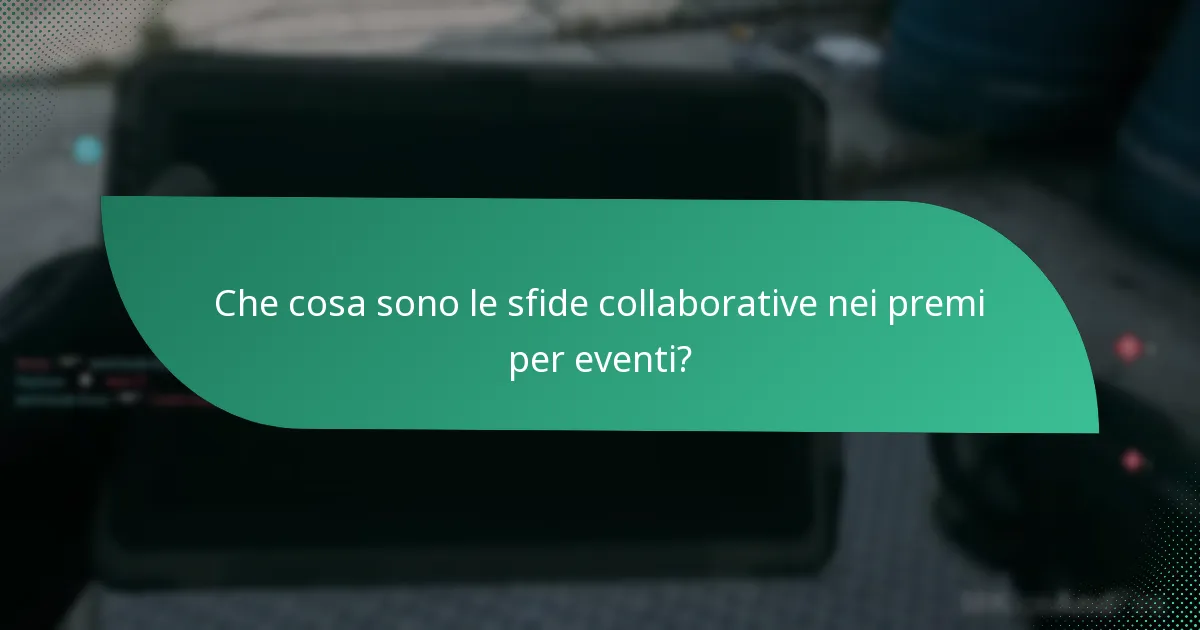 Che cosa sono le sfide collaborative nei premi per eventi?