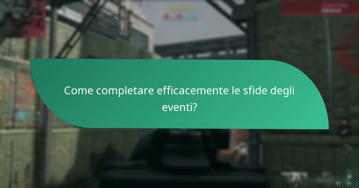 Come completare efficacemente le sfide degli eventi?