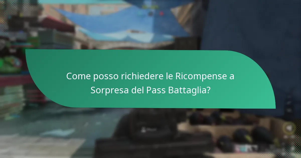 Come posso richiedere le Ricompense a Sorpresa del Pass Battaglia?