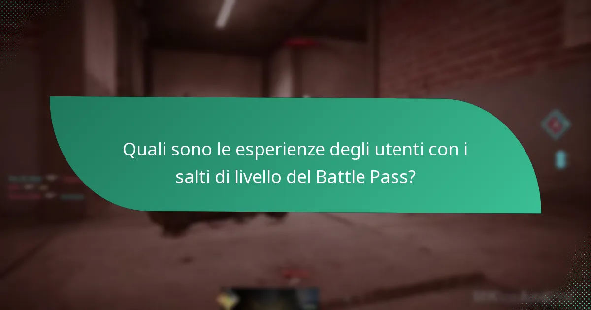Quali sono le esperienze degli utenti con i salti di livello del Battle Pass?