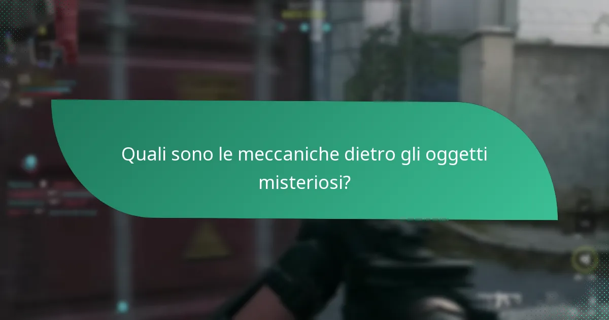 Quali sono le meccaniche dietro gli oggetti misteriosi?