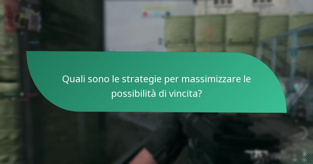 Quali sono le strategie per massimizzare le possibilità di vincita?